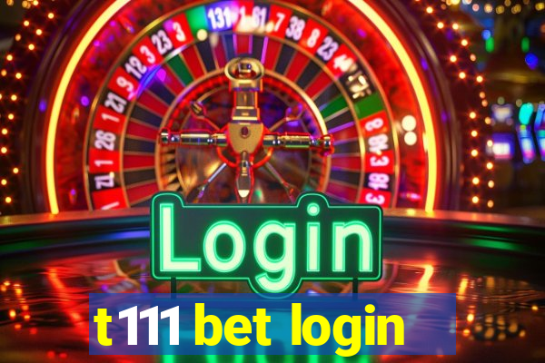 t111 bet login